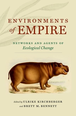 Environments of Empire: Networks and Agents of Ecological Change - Kirchberger, Ulrike (Editor), and Bennett, Brett M (Editor)