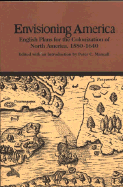 Envisioning America: English Plans for the Colonization of North America, 1580-1640