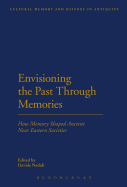 Envisioning the Past Through Memories: How Memory Shaped Ancient Near Eastern Societies