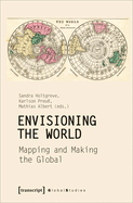 Envisioning the World: Mapping and Making the Global: Mapping and Making the Global