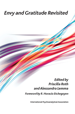 Envy and Gratitude Revisited - Lemma, Alessandra (Editor), and Roth, Priscilla (Editor)