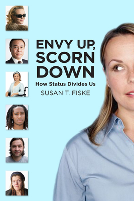 Envy Up, Scorn Down: How Status Divides Us - Fiske, Susan T