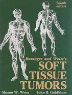 Enzinger and Weiss's Soft Tissue Tumors - Weiss, Sharon W, MD, and Folpe, Andrew, MD (Editor)