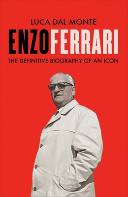 Enzo Ferrari: The definitive biography of an icon - Monte, Luca Dal