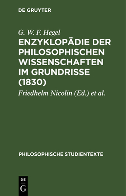 Enzyklop?die der philosophischen Wissenschaften im Grundrisse (1830) - Hegel, G W F, and Nicolin, Friedhelm (Editor), and Pggeler, Otto (Editor)