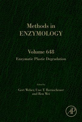 Enzymatic Plastic Degradation: Volume 648 - Weber, Gert, and Bornscheuer, Uwe T, and Wei, Ren