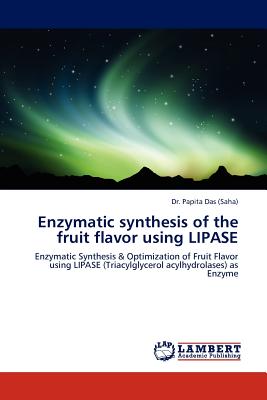 Enzymatic Synthesis of the Fruit Flavor Using Lipase - Das, Papita, Dr., and Das (Saha), Papita, Dr.