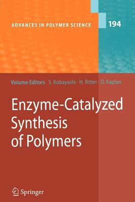 Enzyme-Catalyzed Synthesis of Polymers - Kobayashi, Shiro (Editor), and Kaplan, David, MD (Editor), and Ritter, Helmut (Contributions by)