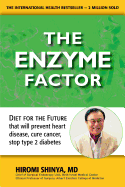 Enzyme Factor: Diet for the Future That Will Prevent Heart Disease, Cure Cancer, Stop Type 2 Diabetes