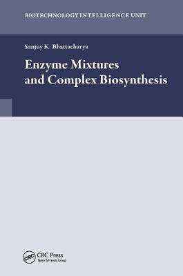 Enzyme Mixtures and Complex Biosynthesis - Bhattacharya, Sanjoy K