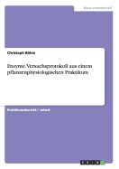 Enzyme. Versuchsprotokoll Aus Einem Pflanzenphysiologischen Praktikum