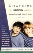 Enzymes for Autism and Other Neurological Conditions: A Practical Guide: A Story, an Adventure, Practical Information and Science - DeFelice, Karen