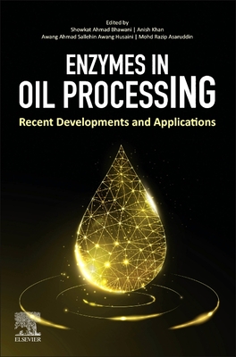 Enzymes in Oil Processing: Recent Developments and Applications - Bhawani, Showkat Ahmad (Editor), and Khan, Anish (Editor), and Awang Husaini, Awang Ahmad Sallehin (Editor)