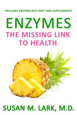 Enzymes: The Missing Link to Health - Lark M D, Susan M