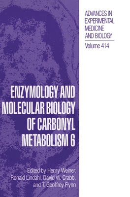 Enzymology and Molecular Biology of Carbonyl Metabolism 6 - Weiner, Henry (Editor), and International Workshop on the Enzymology and Molecular Biology of the Carbonyl Metabolism, and...