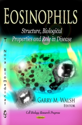 Eosinophils: Structure, Biological Properties & Role in Disease - Walsh, Garry M (Editor)
