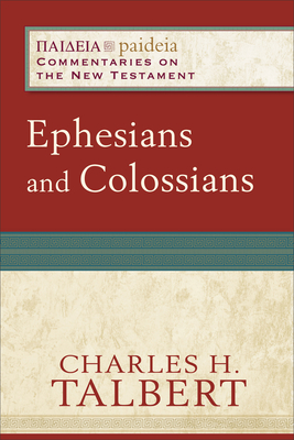 Ephesians and Colossians - Talbert, Charles H, and Parsons, Mikeal C (Editor), and Talbert, Charles (Editor)