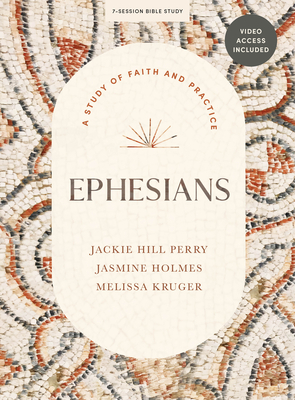 Ephesians - Bible Study Book with Video Access: A Study of Faith and Practice - Perry, Jackie Hill, and Holmes, Jasmine L, and Kruger, Melissa