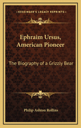 Ephraim Ursus, American Pioneer: The Biography of a Grizzly Bear