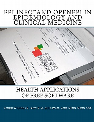 Epi Info and OpenEpi in Epidemiology and Clinical Medicine: Health Applications of Free Software - Sullivan, Kevin M, and Soe, Minn Minn, and Dean, Andrew G