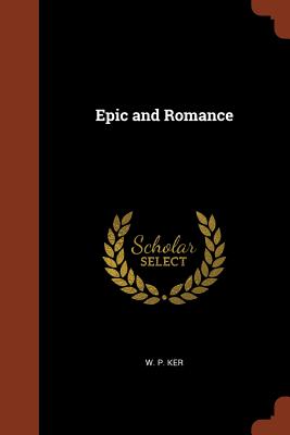 Epic and Romance - Ker, W P