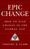 Epic Change: How to Lead Change in the Global Age