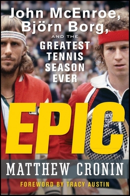 Epic: John McEnroe, Bjrn Borg, and the Greatest Tennis Season Ever - Cronin, Matthew