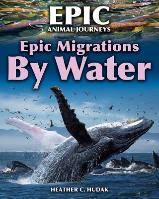 Epic Migrations by Water - Hudak, Heather C