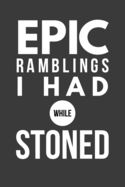 Epic Ramblings I Had While Stoned: Marijuana Weed Cannabis Stoner Gift - Lined Journal Notebook, Ruled Diary, Writing, Notebook for Men and Women