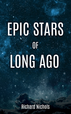 Epic Stars of Long Ago - Nichols, Richard, and Slade, Lester
