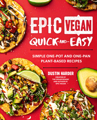 Epic Vegan Quick and Easy: Simple One-Pot and One-Pan Plant-Based Recipes - Harder, Dustin