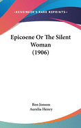 Epicoene Or The Silent Woman (1906)