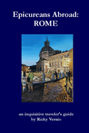 Epicureans Abroad: Rome: an inquisitive traveler's guide