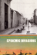 Epidemic Invasions: Yellow Fever and the Limits of Cuban Independence, 1878-1930
