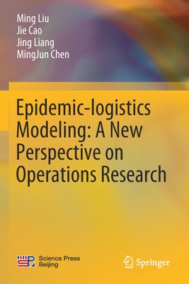 Epidemic-Logistics Modeling: A New Perspective on Operations Research - Liu, Ming, and Cao, Jie, and Liang, Jing