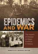 Epidemics and War: The Impact of Disease on Major Conflicts in History