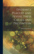 Epidemics Plagues and Fevers Their Causes and Prevention