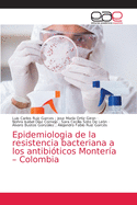 Epidemiologia de la resistencia bacteriana a los antibi?ticos Monter?a - Colombia