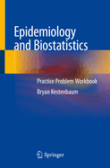 Epidemiology and Biostatistics: Practice Problem Workbook