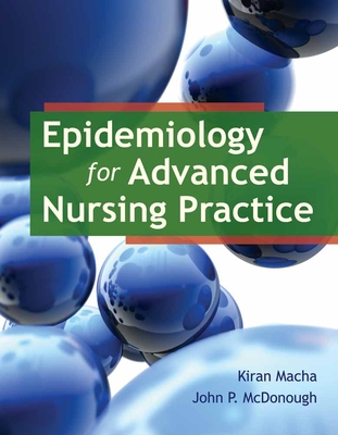 Epidemiology for Advanced Nursing Practice - Macha, Kiran, Dr., and McDonough, Dr.