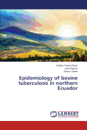 Epidemiology of Bovine Tuberculosis in Northern Ecuador