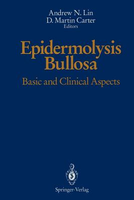 Epidermolysis Bullosa: Basic and Clinical Aspects - Lin, Andrew N, MD, Frcpc (Editor), and Carter, D Martin (Editor)