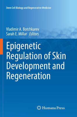 Epigenetic Regulation of Skin Development and Regeneration - Botchkarev, Vladimir A (Editor), and Millar, Sarah E (Editor)