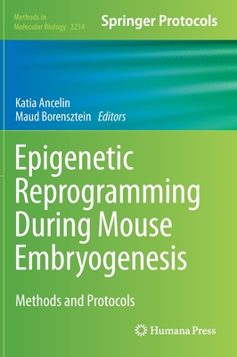 Epigenetic Reprogramming During Mouse Embryogenesis: Methods and Protocols - Ancelin, Katia (Editor), and Borensztein, Maud (Editor)