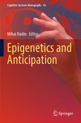 Epigenetics and Anticipation - Nadin, Mihai (Editor)