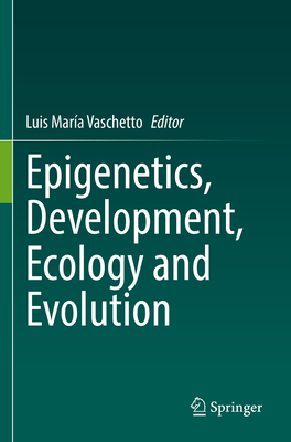 Epigenetics, Development, Ecology and Evolution - Vaschetto, Luis Mara (Editor)