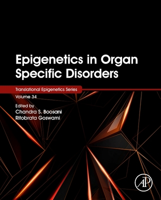 Epigenetics in Organ Specific Disorders - Boosani, Chandra S. (Volume editor), and Goswami, Ritobrata (Volume editor)