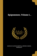 Epigrammes, Volume 1...