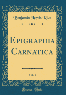 Epigraphia Carnatica, Vol. 1 (Classic Reprint)