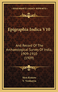 Epigraphia Indica V10: And Record of the Archaeological Survey of India, 1909-1910 (1909)